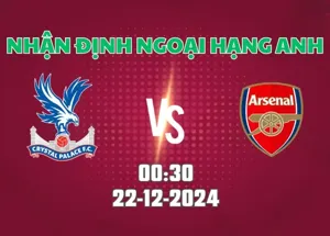 Nhận định bóng đá Crystal Palace vs Arsenal 00h30 ngày 22/12/2024